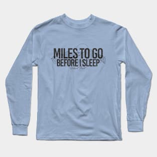 Miles to Go Before I Sleep - Robert Frost Long Sleeve T-Shirt